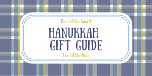 One Little Small Hanukkah Gift Guide for Little Kids ages 0 to 7