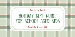 One Little Small Gift Guide for School-Aged Kids ages 6 to 8